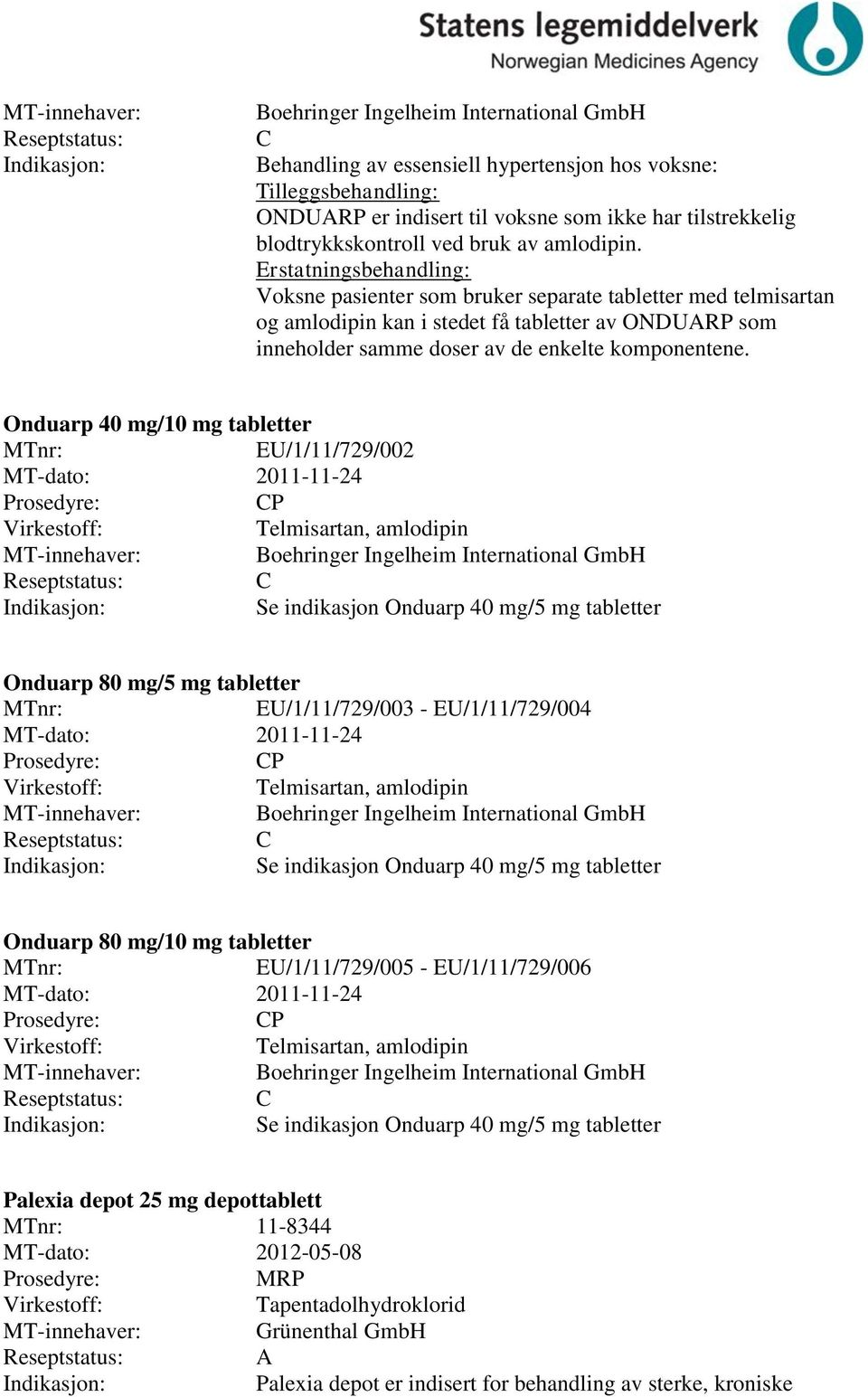 Erstatningsbehandling: Voksne pasienter som bruker separate tabletter med telmisartan og amlodipin kan i stedet få tabletter av ONDUARP som inneholder samme doser av de enkelte komponentene.