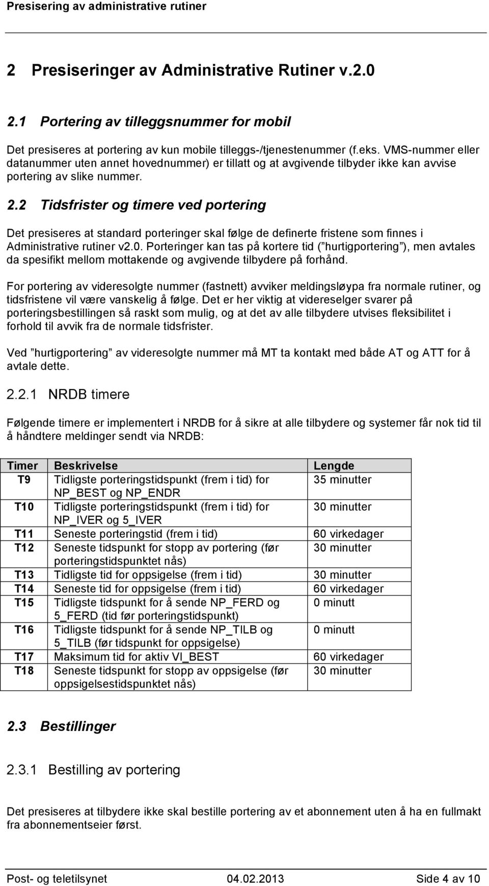 2 Tidsfrister og timere ved portering Det presiseres at standard porteringer skal følge de definerte fristene som finnes i Administrative rutiner v2.0.