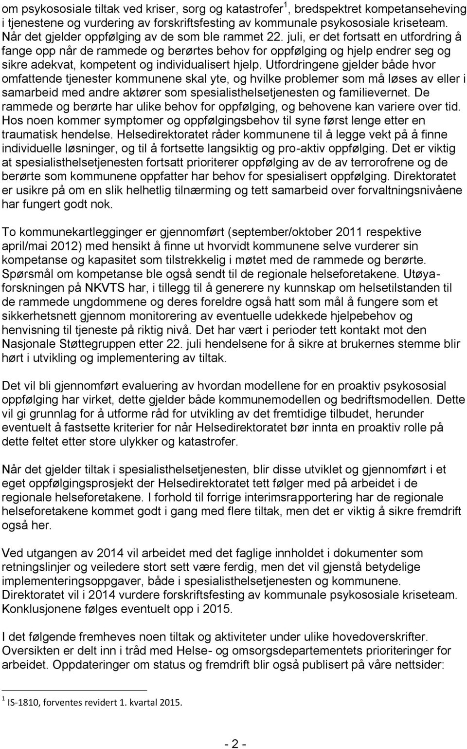 juli, er det fortsatt en utfordring å fange opp når de rammede og berørtes behov for oppfølging og hjelp endrer seg og sikre adekvat, kompetent og individualisert hjelp.