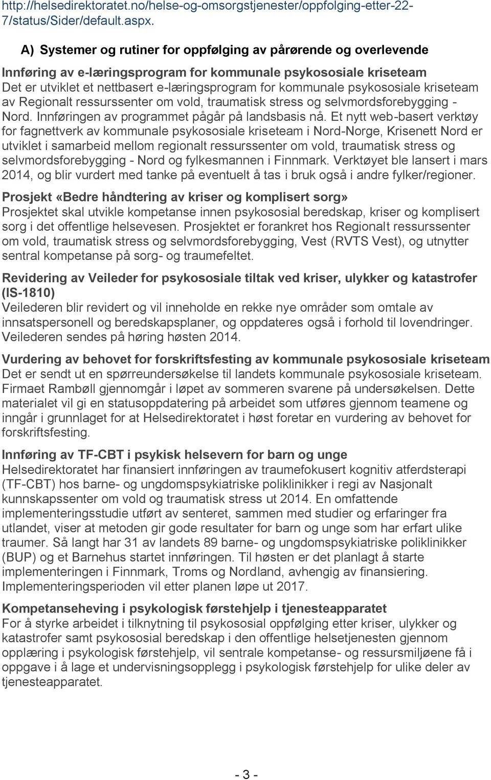 psykososiale kriseteam av Regionalt ressurssenter om vold, traumatisk stress og selvmordsforebygging - Nord. Innføringen av programmet pågår på landsbasis nå.