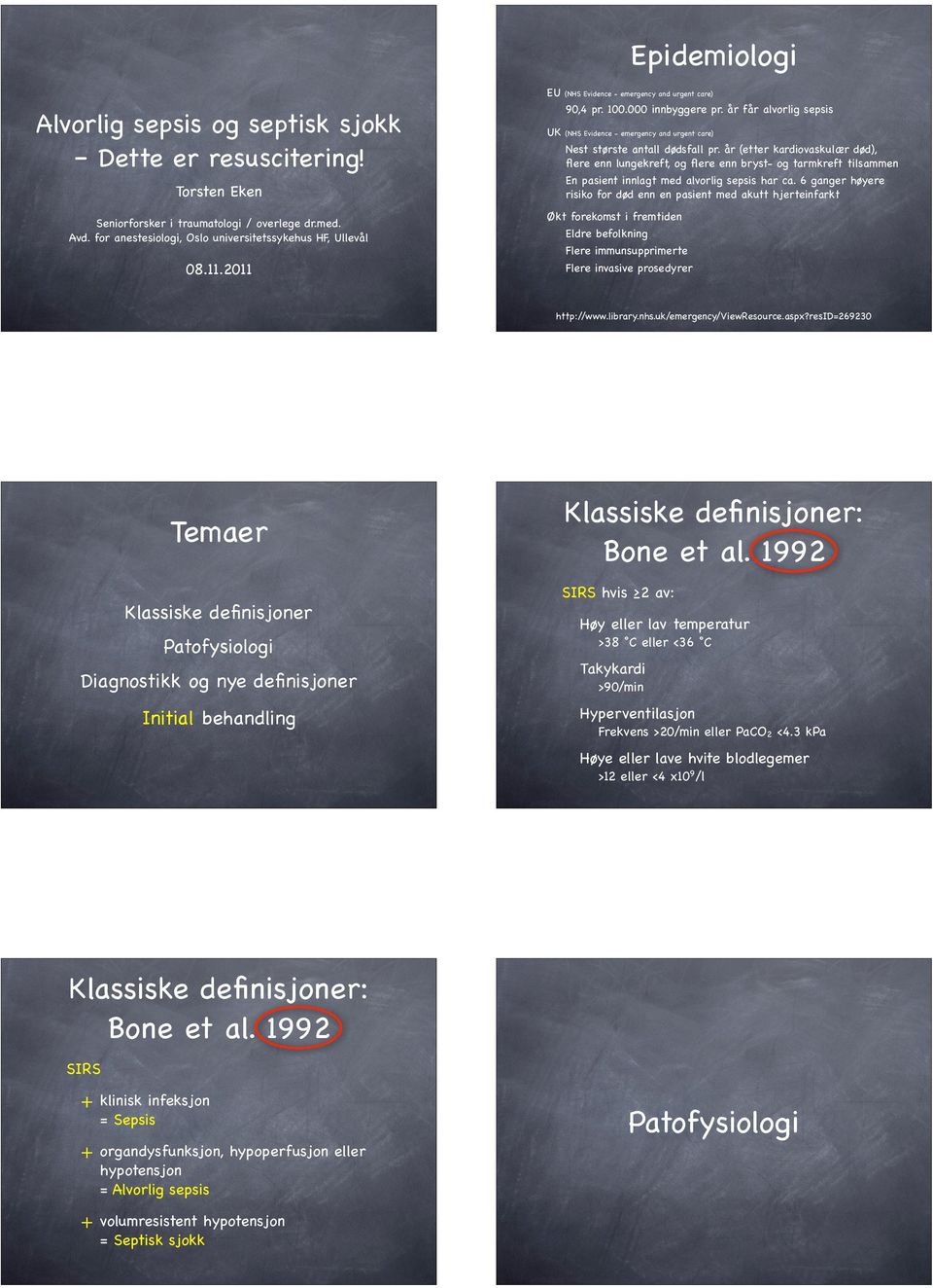 år (etter kardiovaskulær død), flere enn lungekreft, og flere enn bryst- og tarmkreft tilsammen En pasient innlagt med alvorlig sepsis har ca.