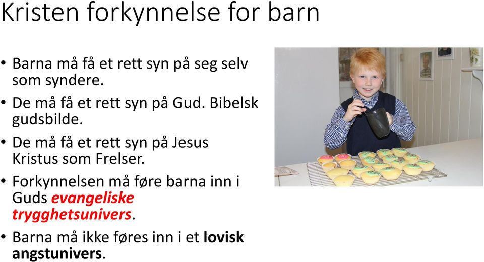 De må få et rett syn på Jesus Kristus som Frelser.