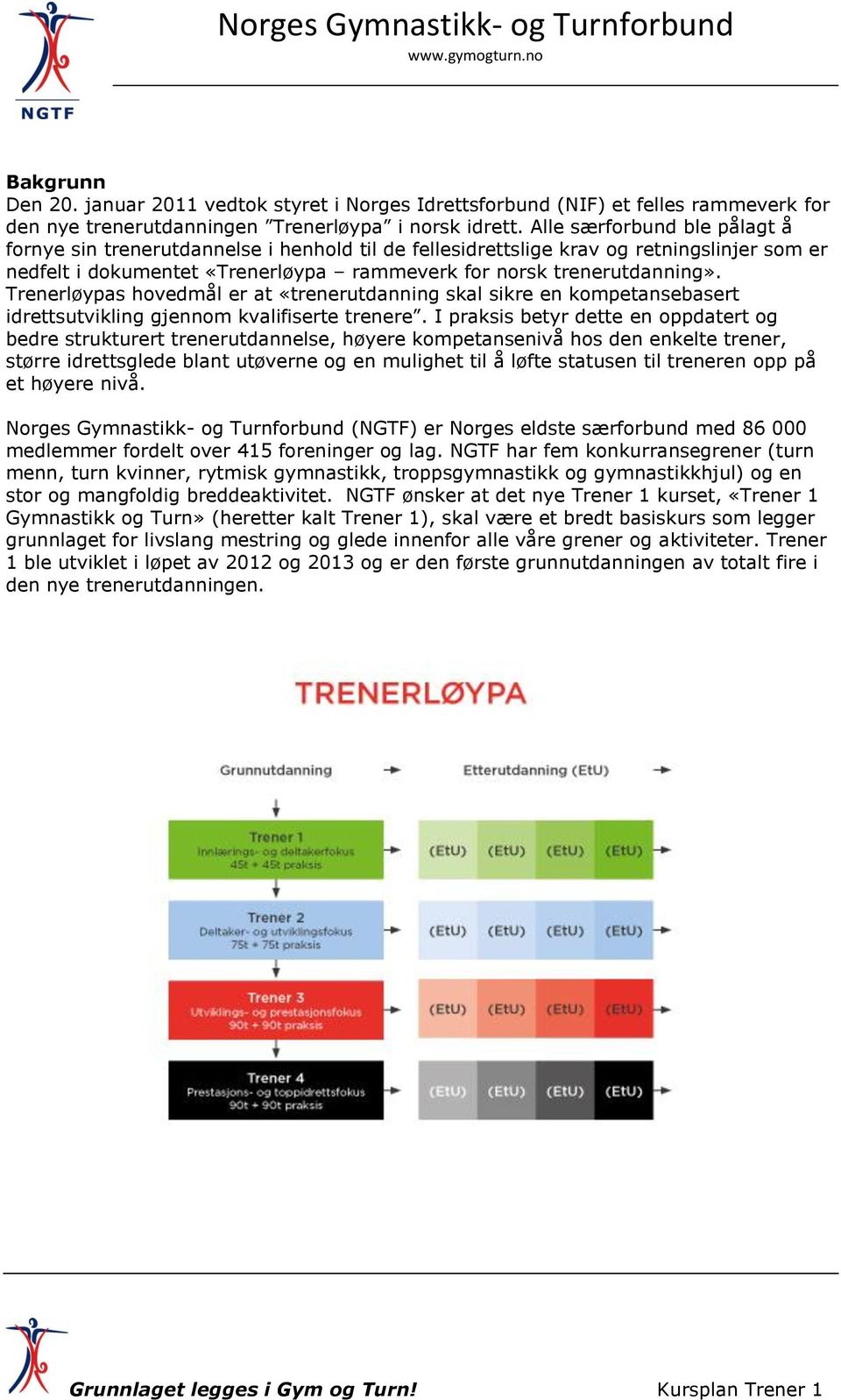 Trenerløypas hovedmål er at «trenerutdanning skal sikre en kompetansebasert idrettsutvikling gjennom kvalifiserte trenere.