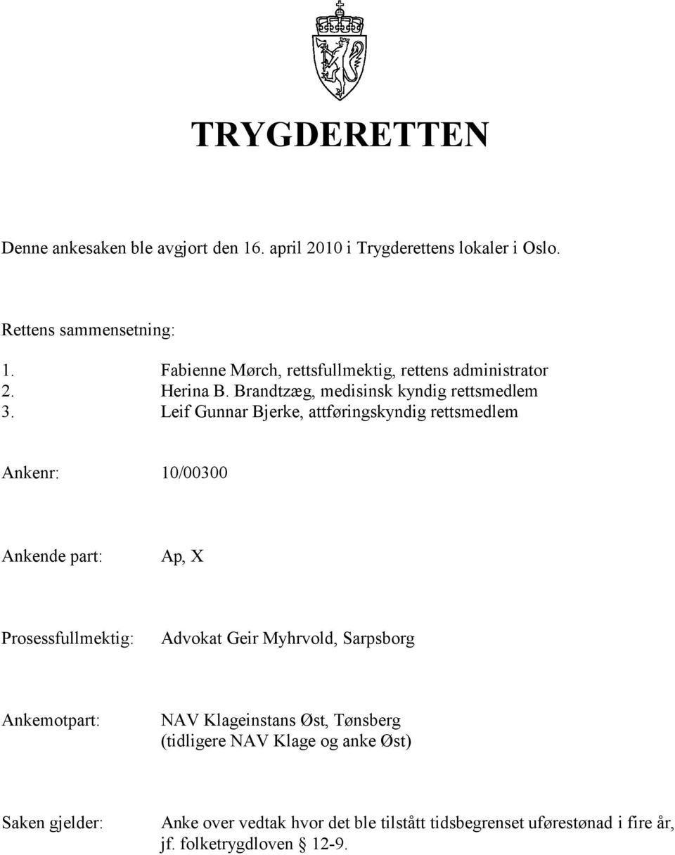 Leif Gunnar Bjerke, attføringskyndig rettsmedlem Ankenr: 10/00300 Ankende part:, X Prosessfullmektig: Advokat Geir Myhrvold, Sarpsborg
