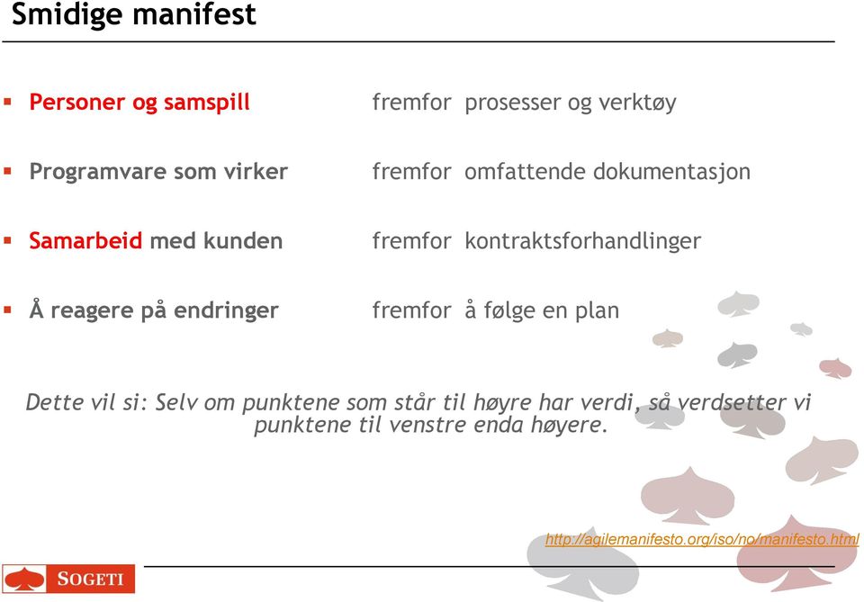 på endringer fremfor å følge en plan Dette vil si: Selv om punktene som står til høyre har