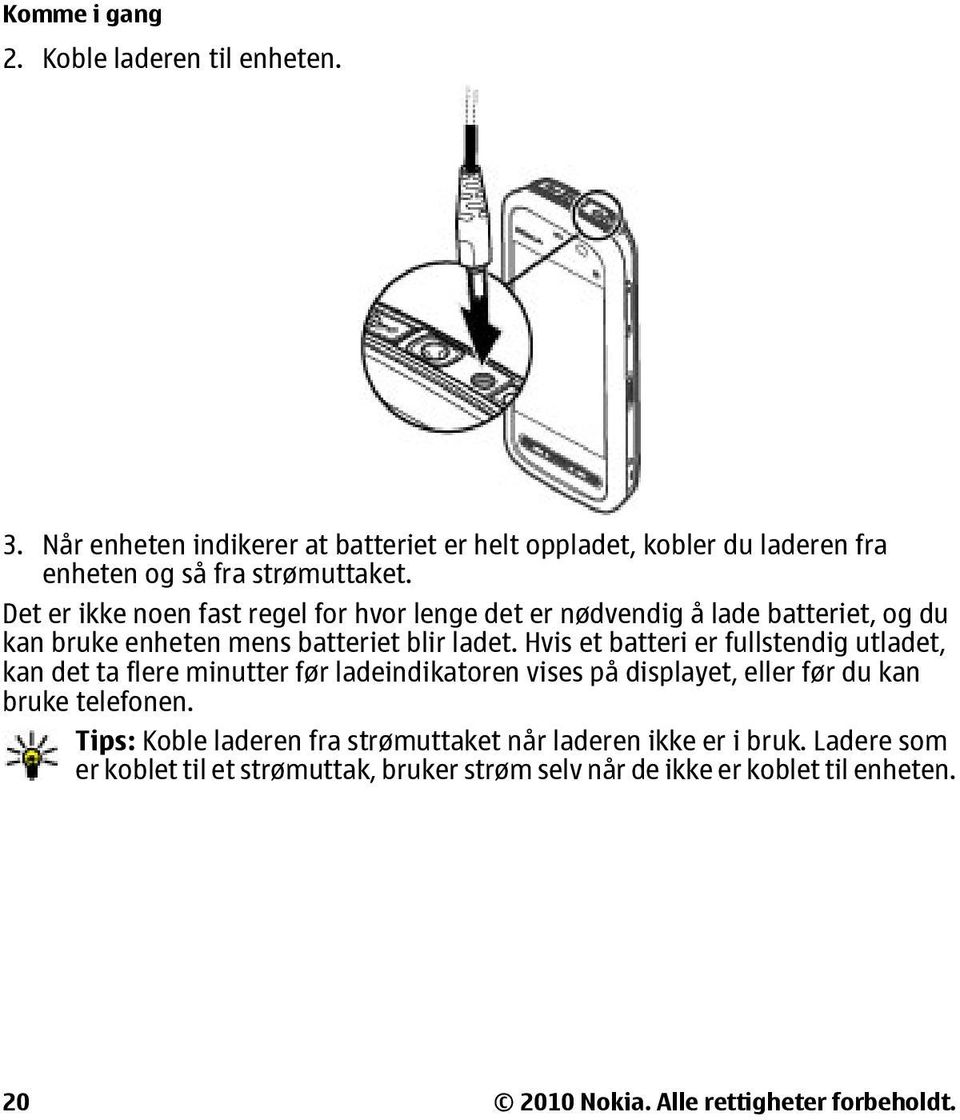 Hvis et batteri er fullstendig utladet, kan det ta flere minutter før ladeindikatoren vises på displayet, eller før du kan bruke telefonen.