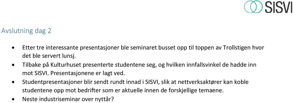 Tilbake på Kulturhuset presenterte studentene seg, og hvilken innfallsvinkel de hadde inn mot SISVI.