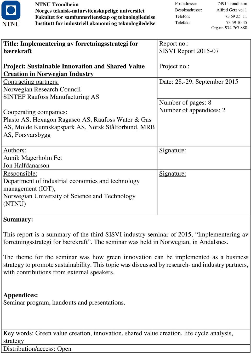 : SISVI Report 2015-07 Project: Sustainable Innovation and Shared Value Creation in Norwegian Industry Contracting partners: Norwegian Research Council SINTEF Raufoss Manufacturing AS Cooperating