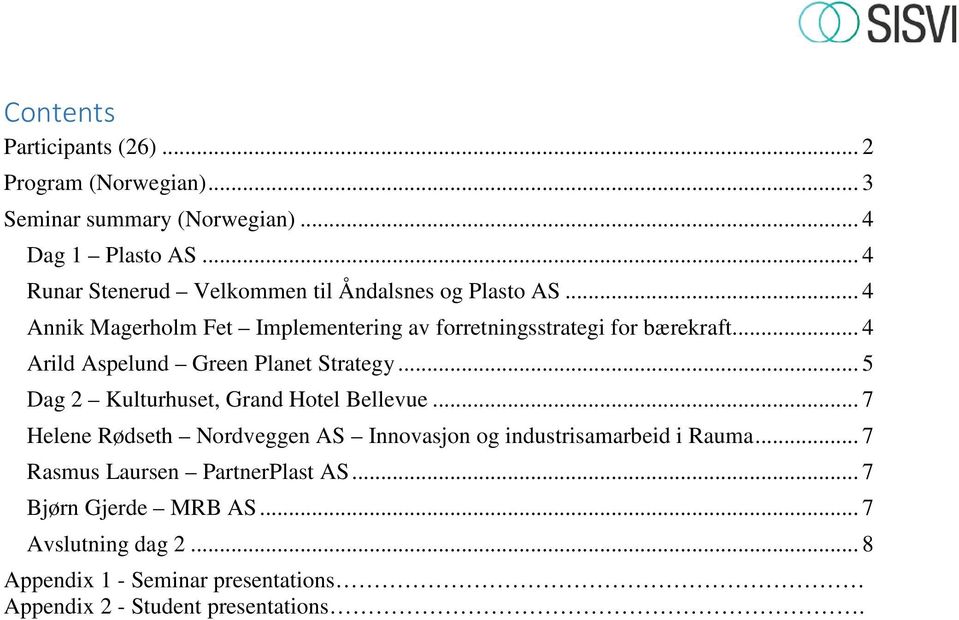 .. 4 Arild Aspelund Green Planet Strategy... 5 Dag 2 Kulturhuset, Grand Hotel Bellevue.