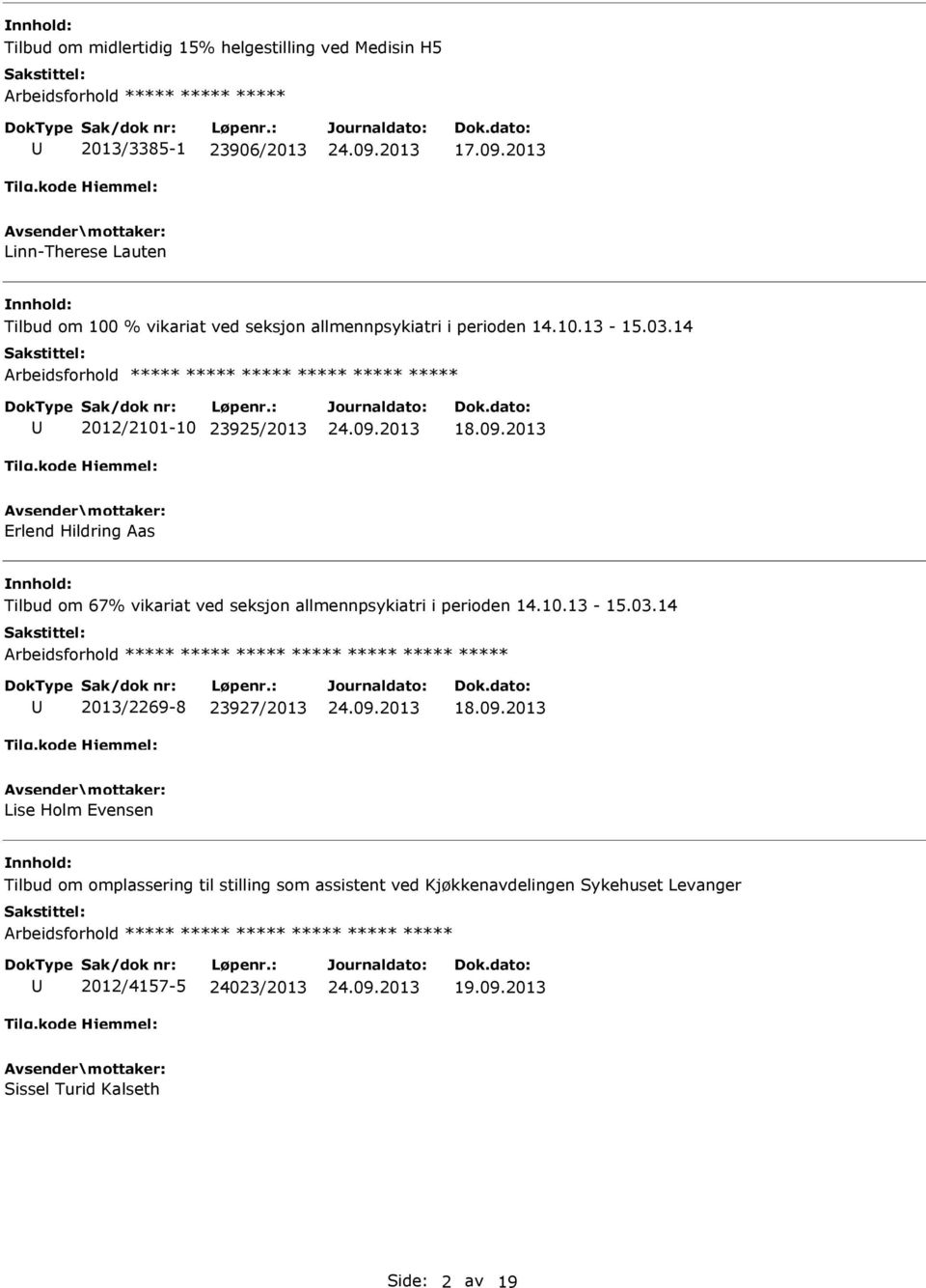 14 2012/2101-10 23925/2013 Erlend Hildring Aas Tilbud om 67% vikariat ved seksjon allmennpsykiatri i perioden 14.10.13-15.03.