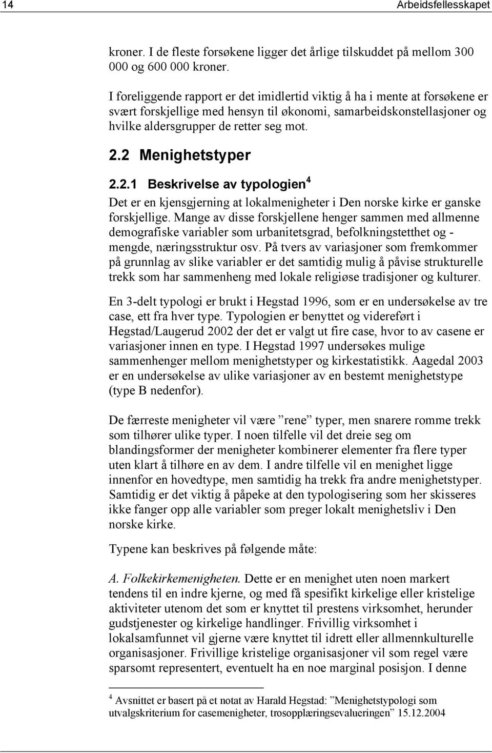 2 Menighetstyper 2.2.1 Beskrivelse av typologien 4 Det er en kjensgjerning at lokalmenigheter i Den norske kirke er ganske forskjellige.
