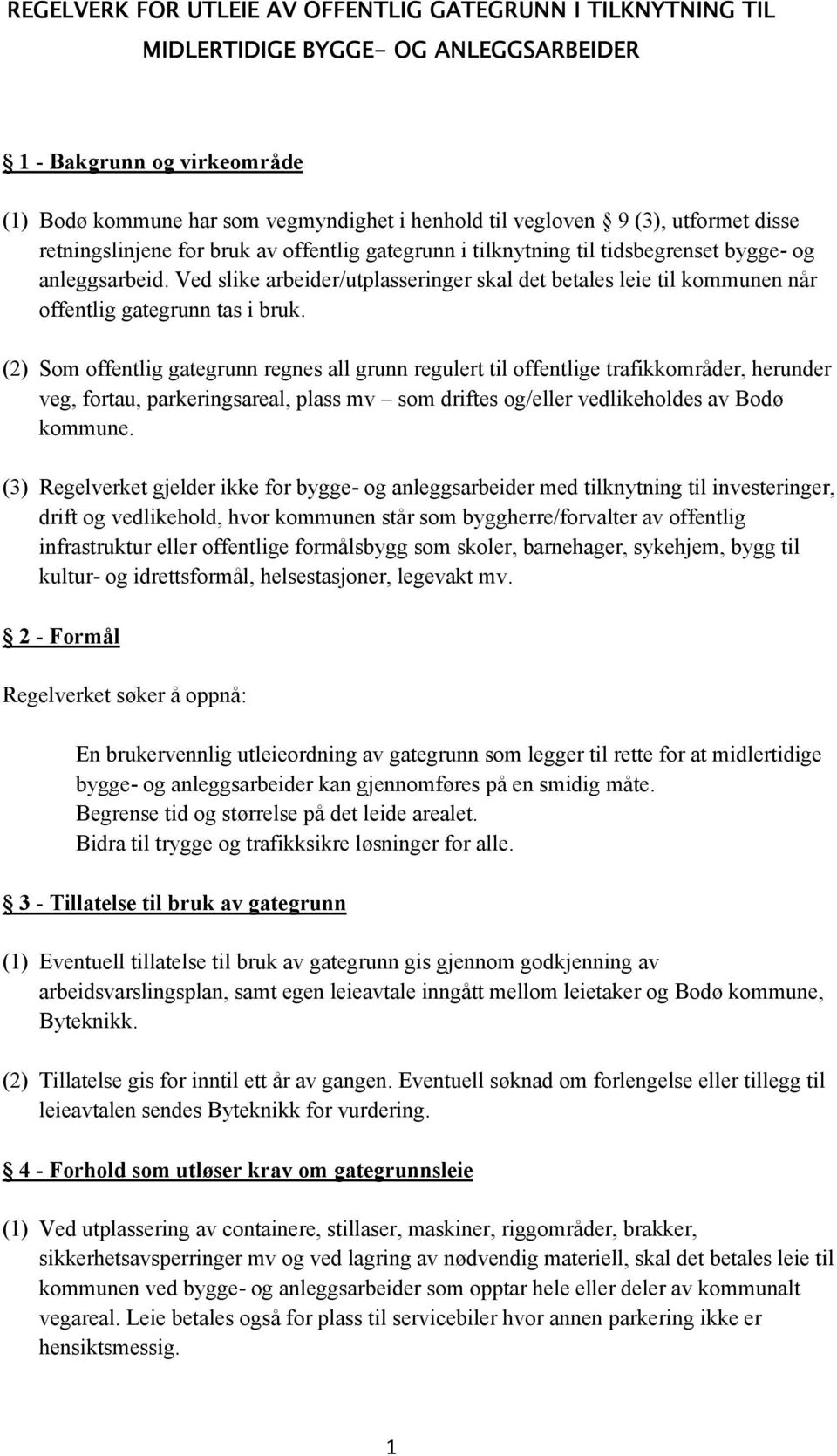 Ved slike arbeider/utplasseringer skal det betales leie til kommunen når offentlig gategrunn tas i bruk.