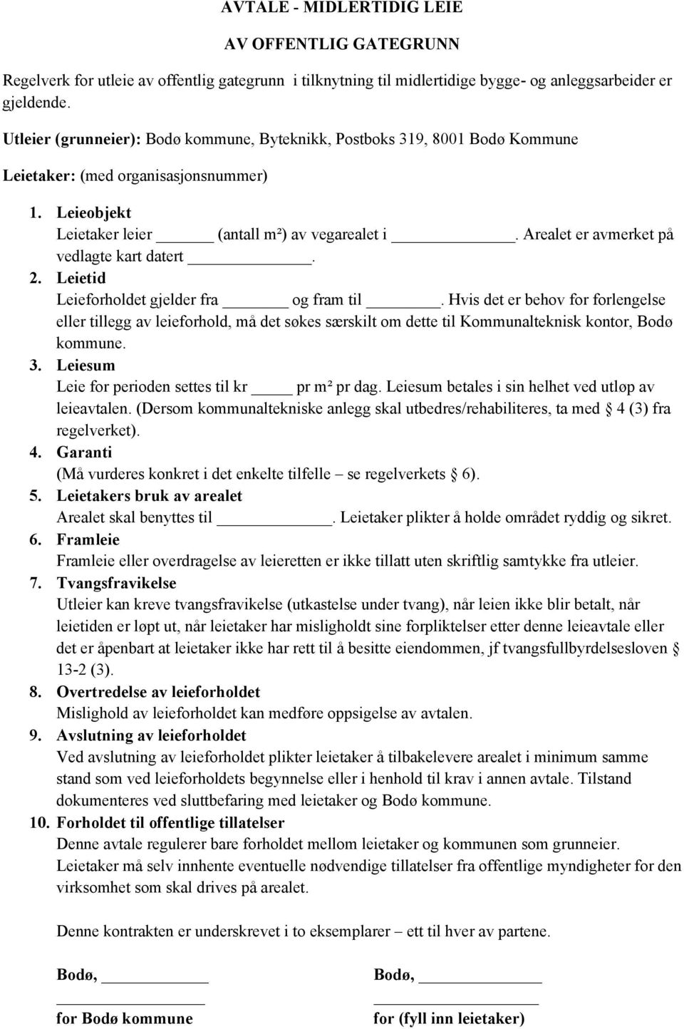 Arealet er avmerket på vedlagte kart datert. 2. Leietid Leieforholdet gjelder fra og fram til.