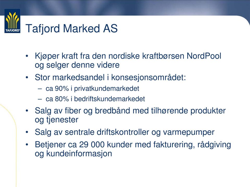 bedriftskundemarkedet Salg av fiber og bredbånd med tilhørende produkter og tjenester Salg av