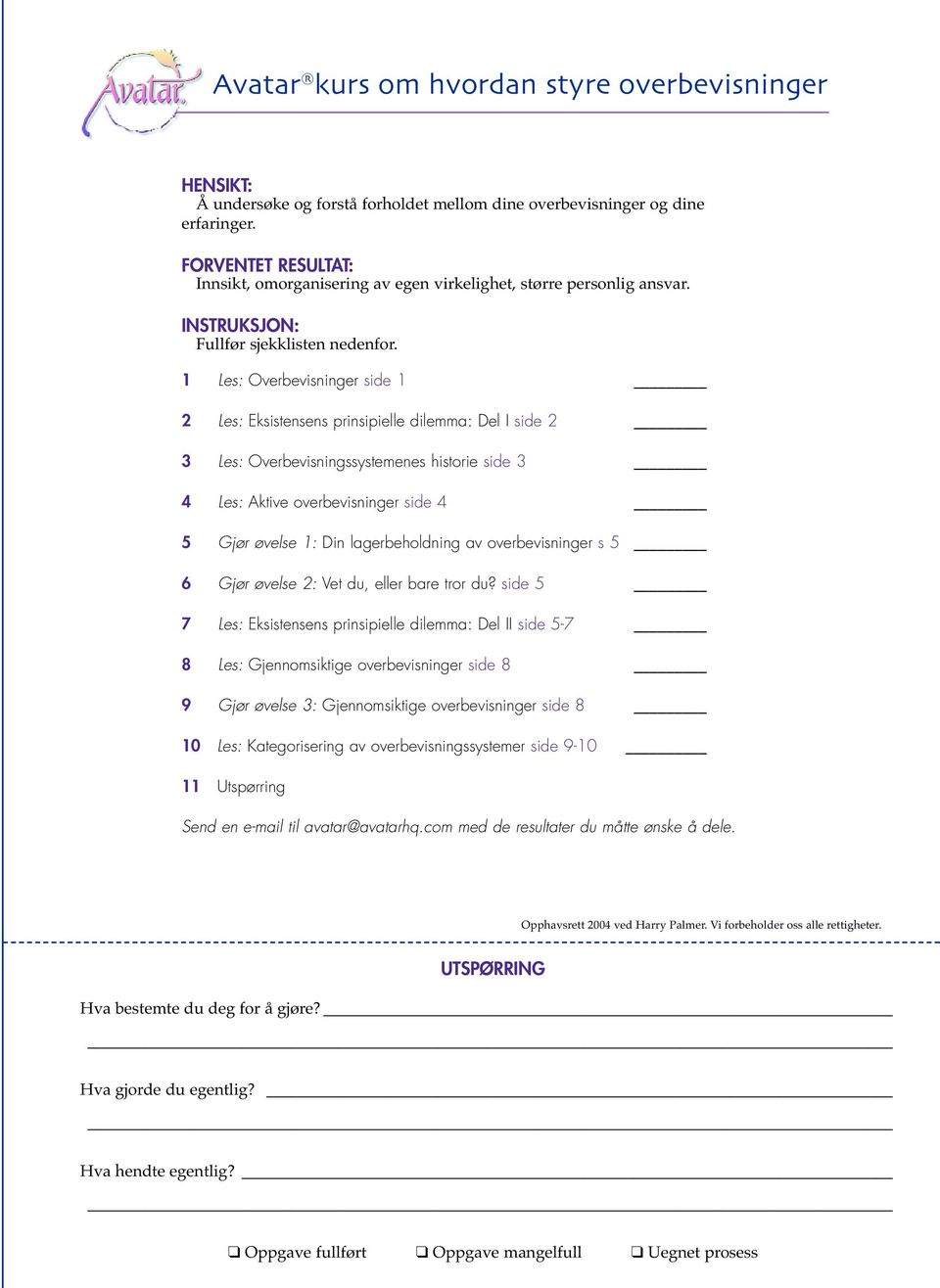 1 Les: Overbevisninger side 1 2 Les: Eksistensens prinsipielle dilemma: Del I side 2 3 Les: Overbevisningssystemenes historie side 3 4 Les: Aktive overbevisninger side 4 5 Gjør øvelse 1: Din