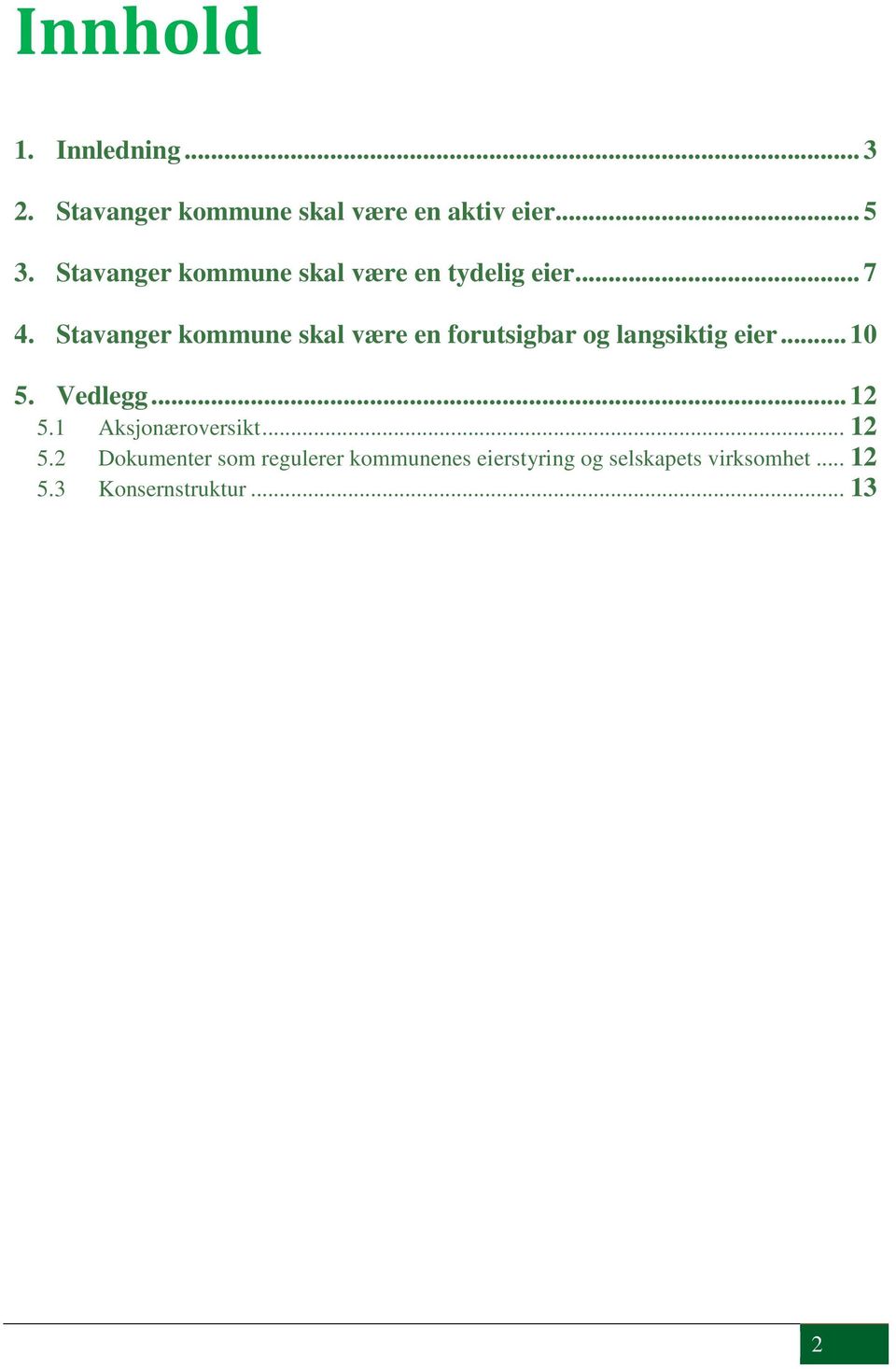 Stavanger kommune skal være en forutsigbar og langsiktig eier... 10 5. Vedlegg... 12 5.