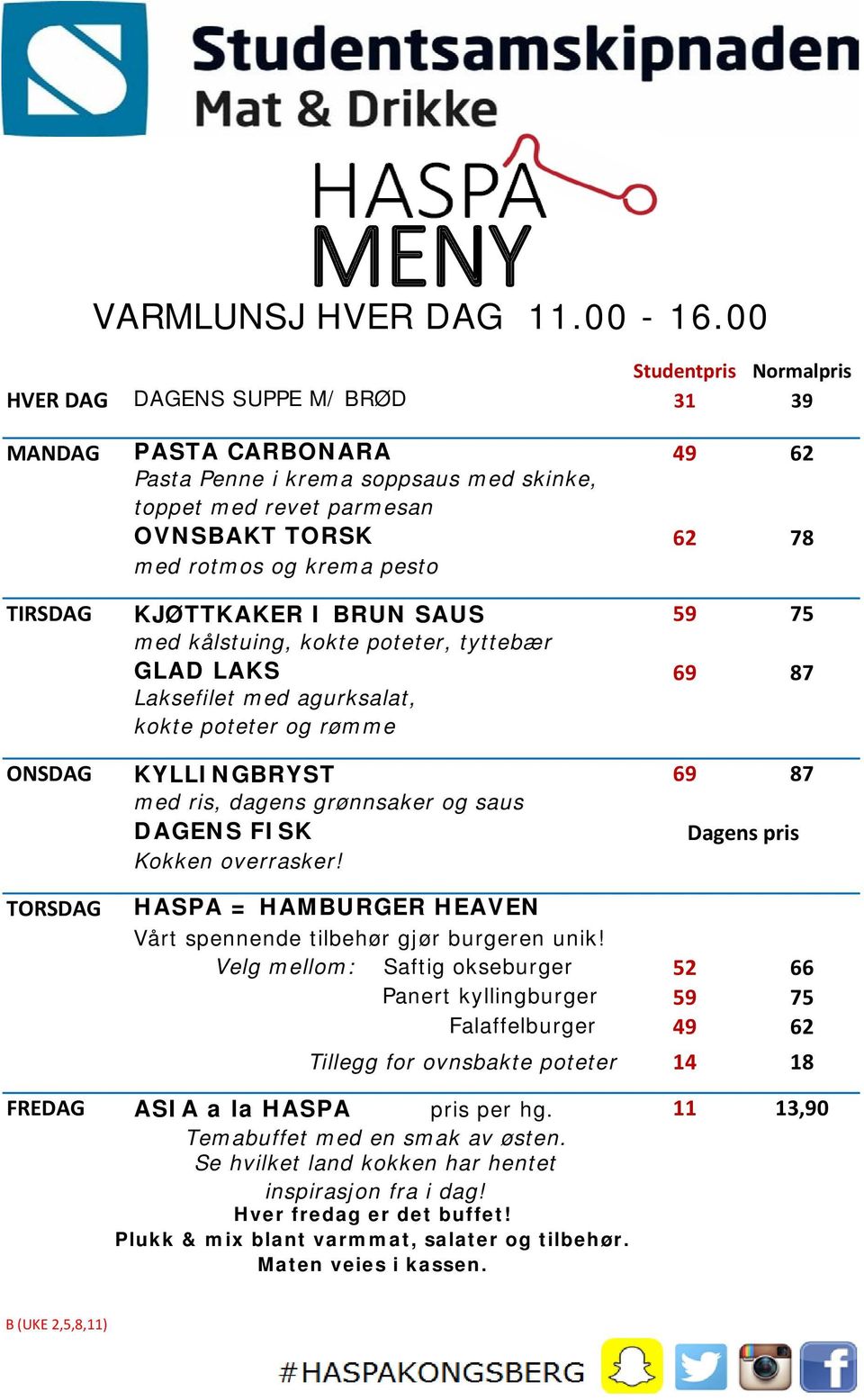 med agurksalat, kokte poteter og rømme ONSDAG KYLLINGBRYST 69 87 med ris, dagens grønnsaker og saus FREDAG ASIA a la HASPA