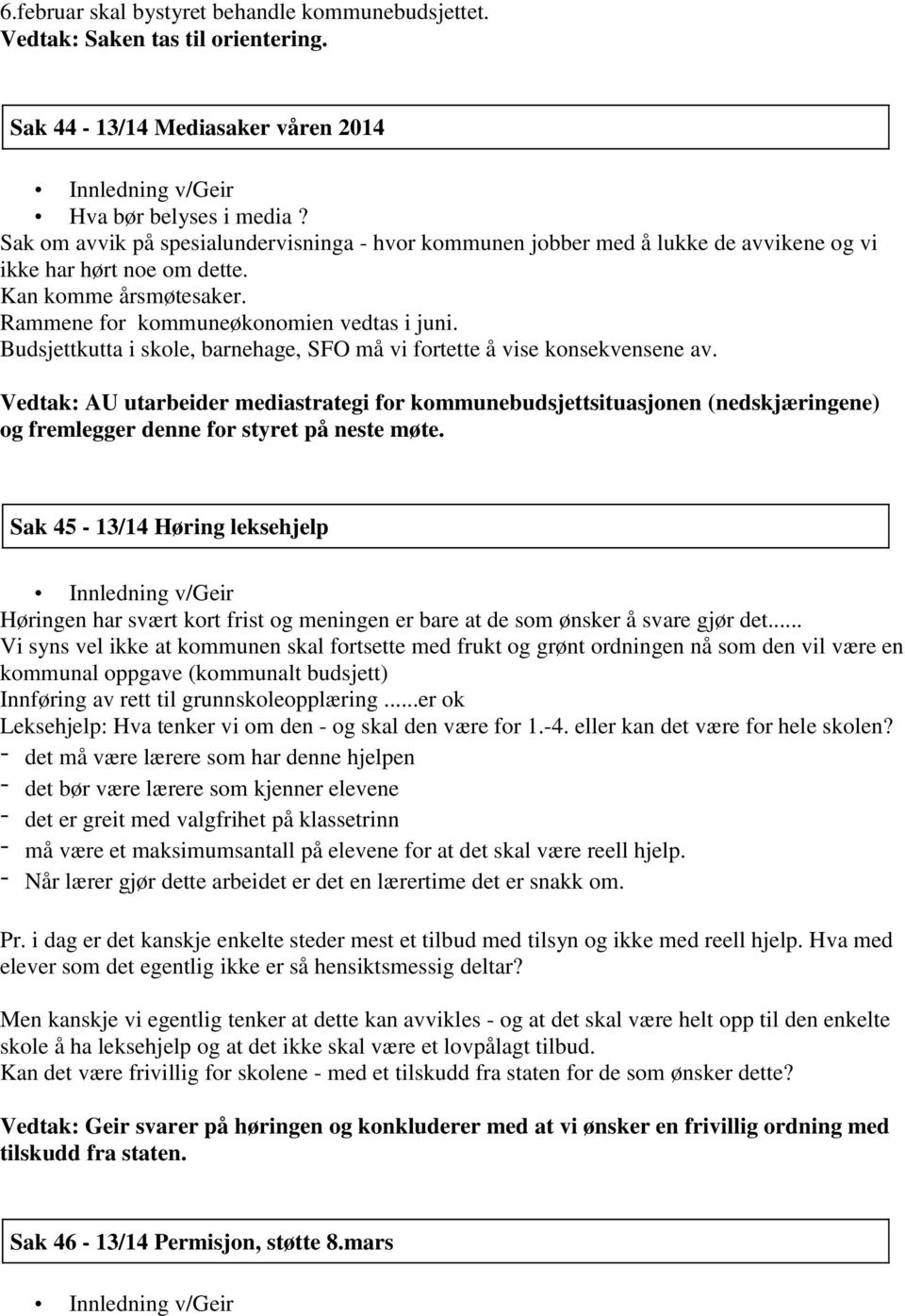 Budsjettkutta i skole, barnehage, SFO må vi fortette å vise konsekvensene av.