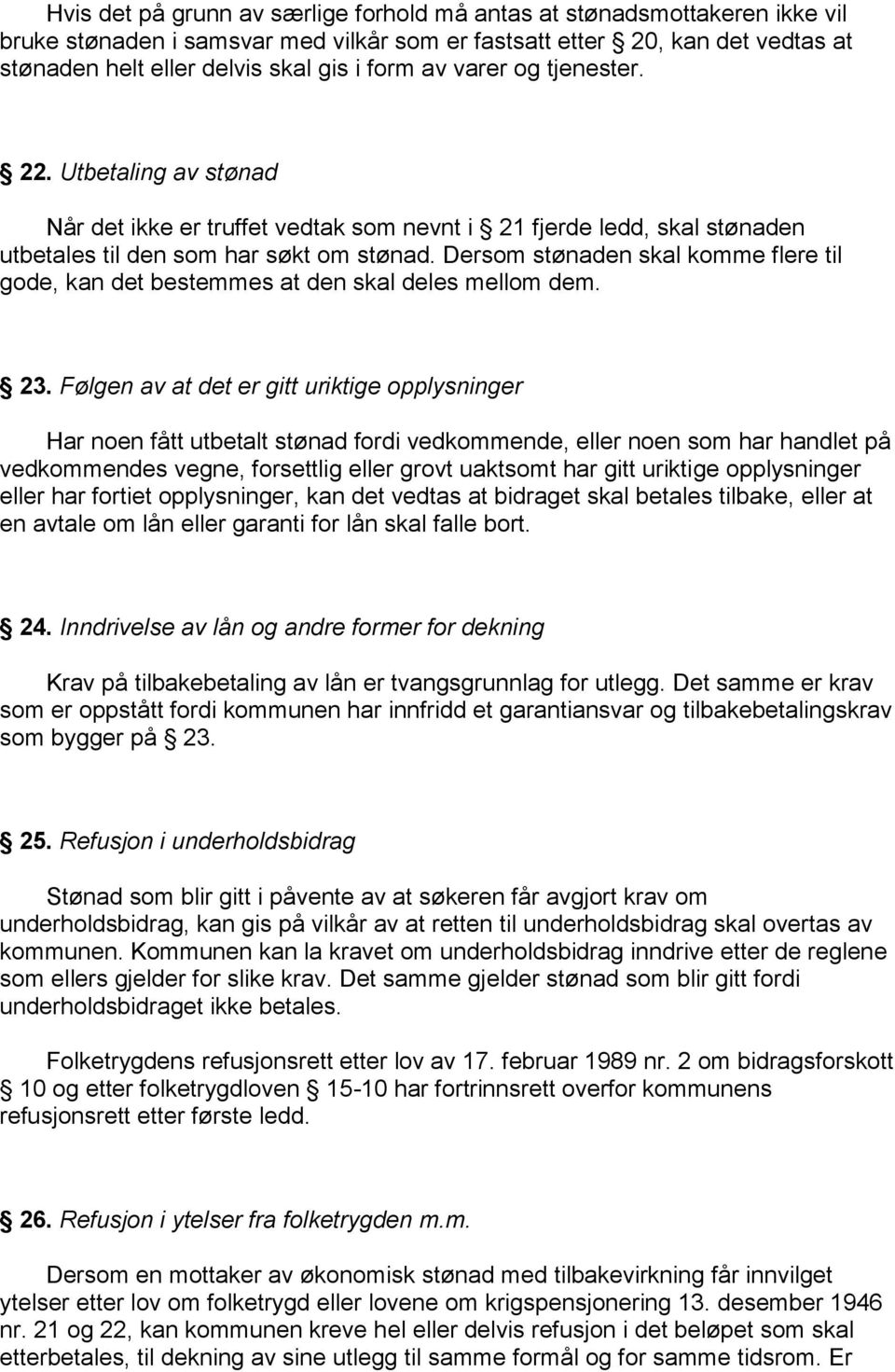 Dersom stønaden skal komme flere til gode, kan det bestemmes at den skal deles mellom dem. 23.