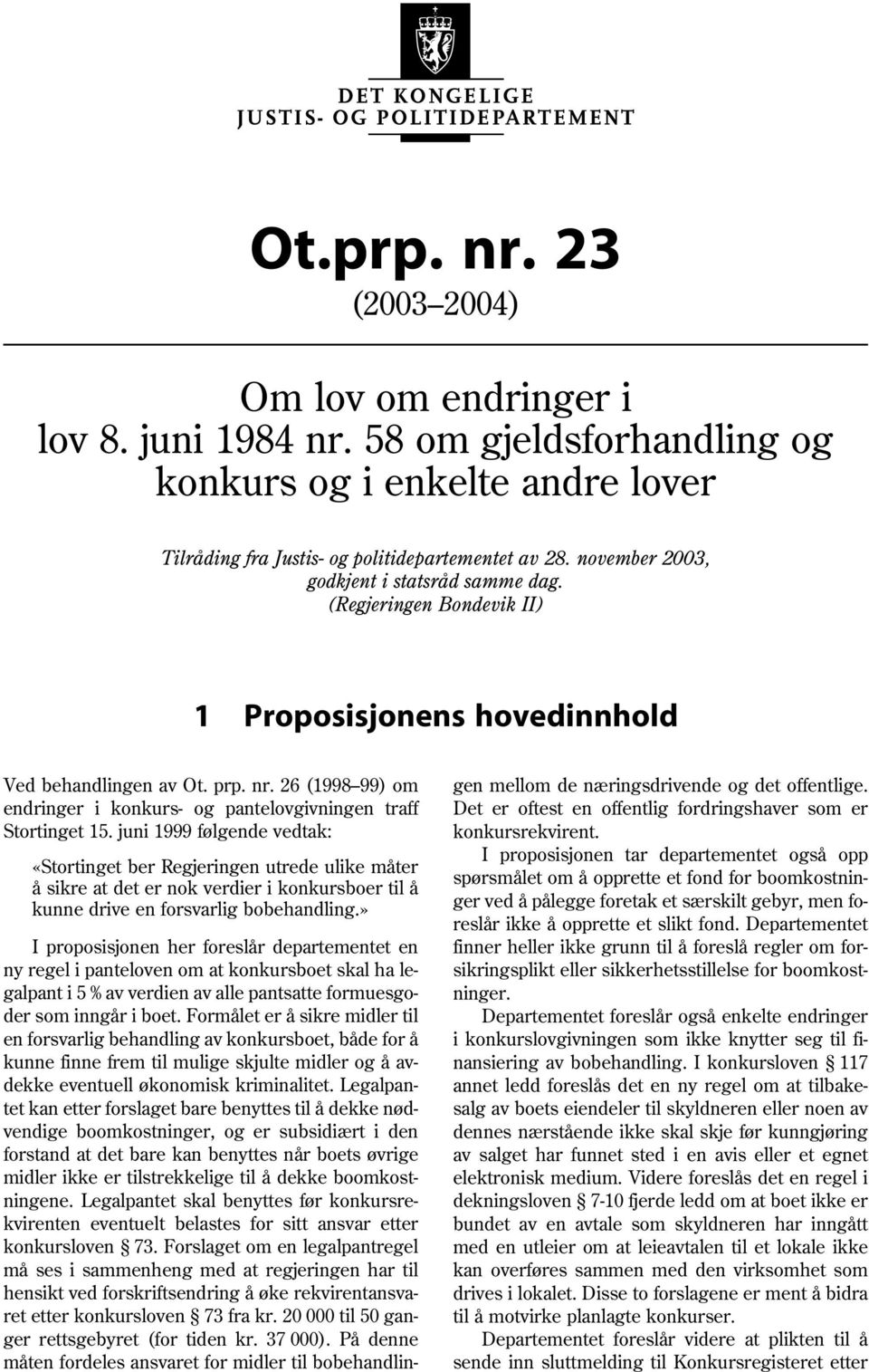 26 (1998 99) om endringer i konkurs- og pantelovgivningen traff Stortinget 15.
