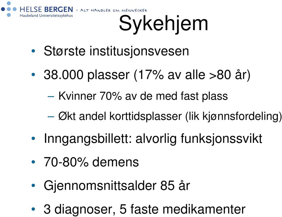 Økt andel korttidsplasser (lik kjønnsfordeling) Inngangsbillett: