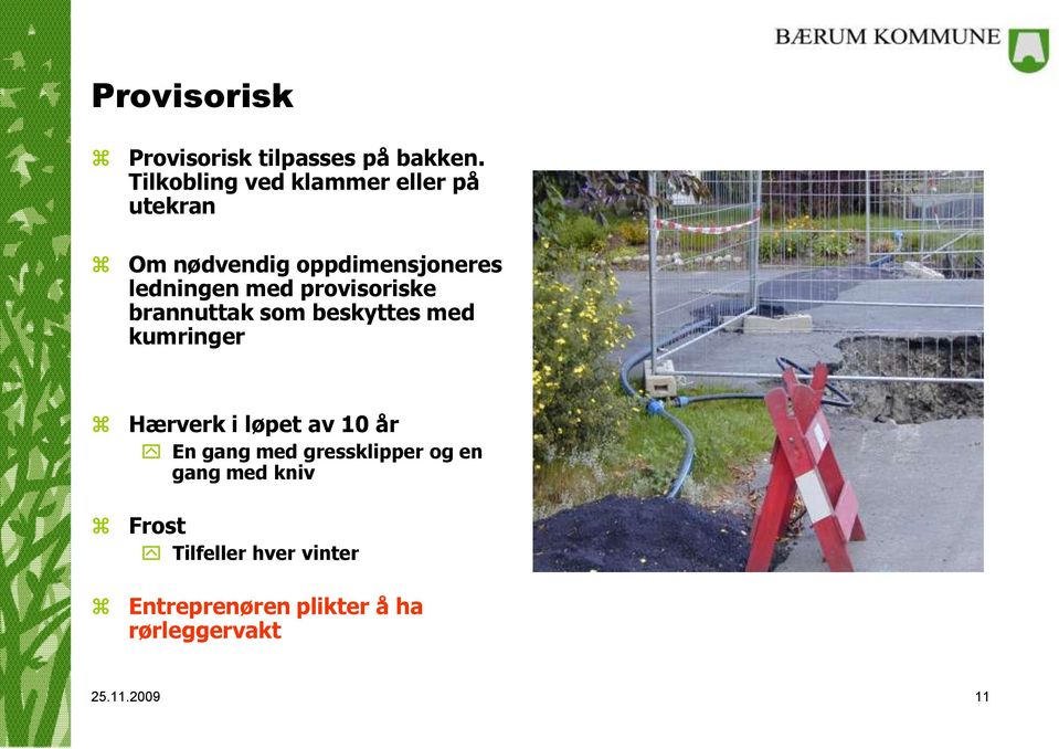 provisoriske brannuttak som beskyttes med kumringer Hærverk i løpet av 10 år En