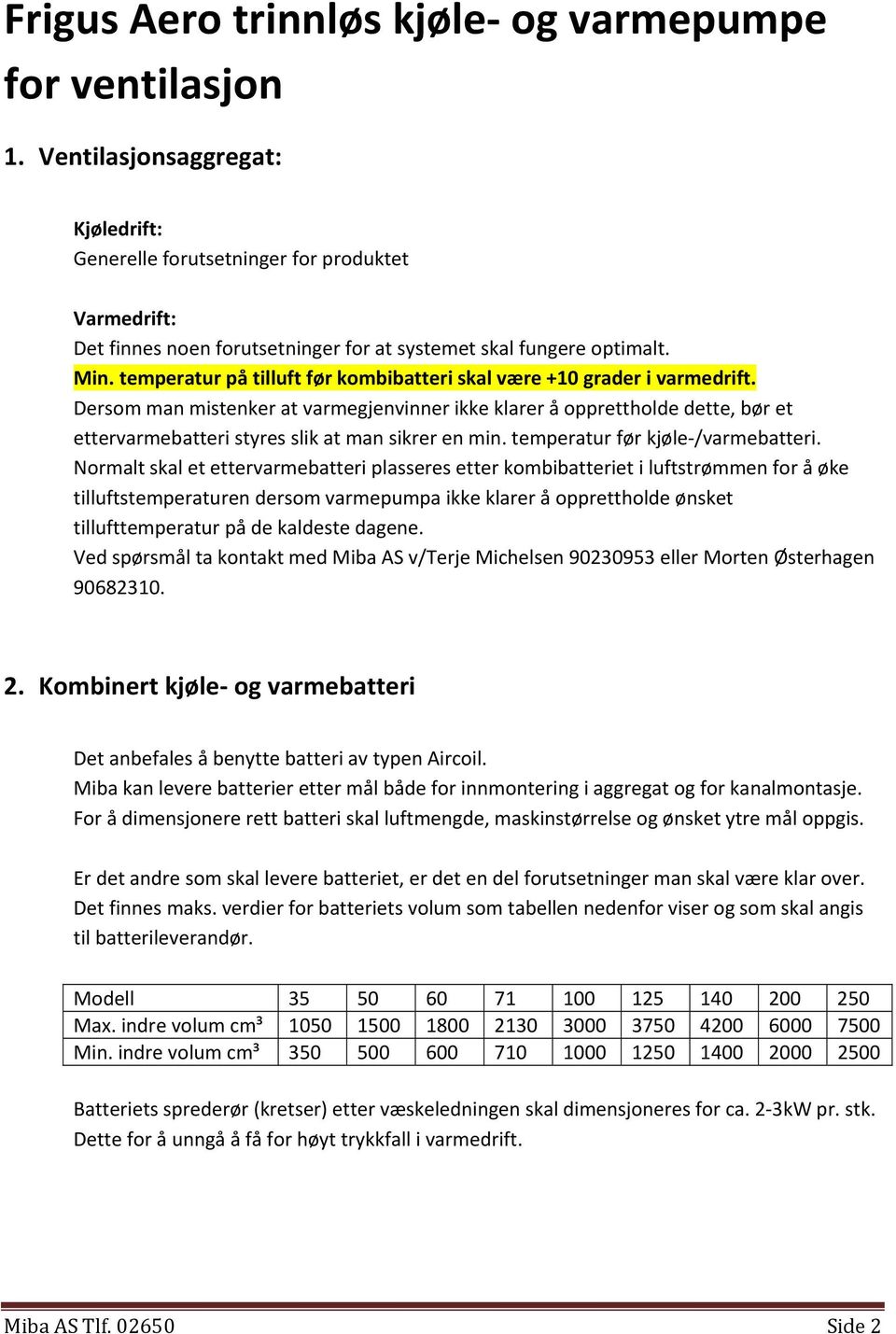 temperatur på tilluft før kombibatteri skal være +10 grader i varmedrift.