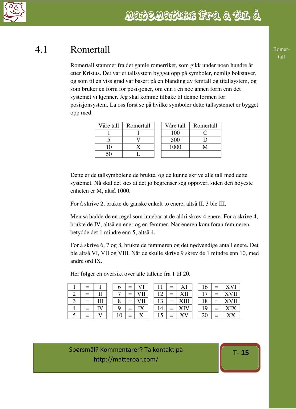 annen form enn det systemet vi kjenner. Jeg skal komme tilbake til denne formen for posisjonsystem.