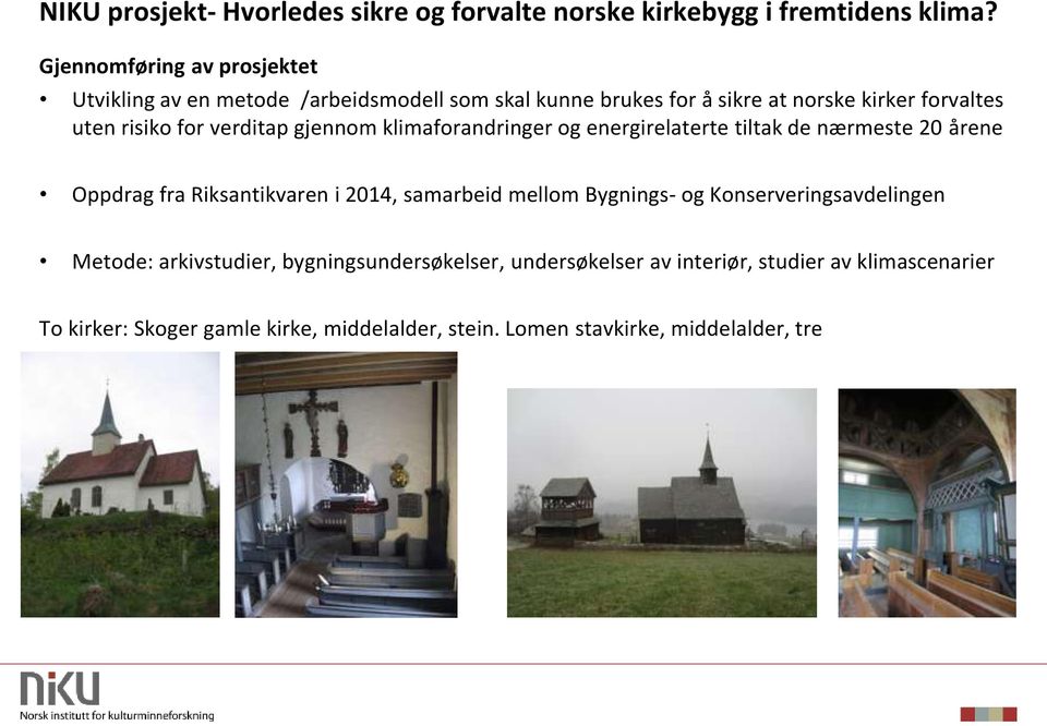 verditap gjennom klimaforandringer og energirelaterte tiltak de nærmeste 20 årene Oppdrag fra Riksantikvaren i 2014, samarbeid mellom Bygnings-