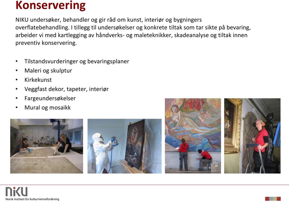 håndverks- og maleteknikker, skadeanalyse og tiltak innen preventiv konservering.
