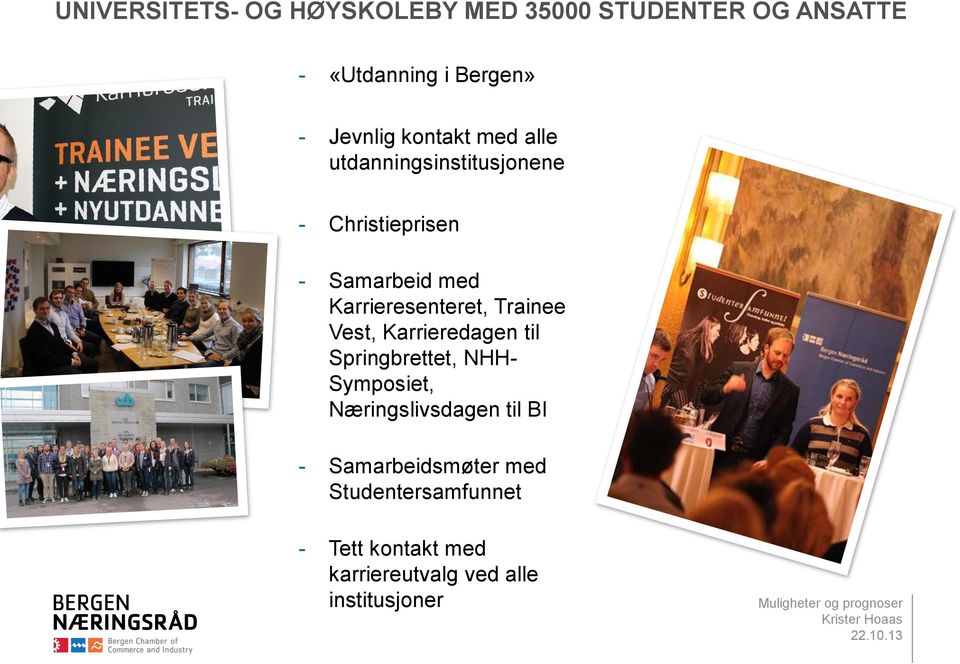 Trainee Vest, Karrieredagen til Springbrettet, NHH- Symposiet, Næringslivsdagen til BI -