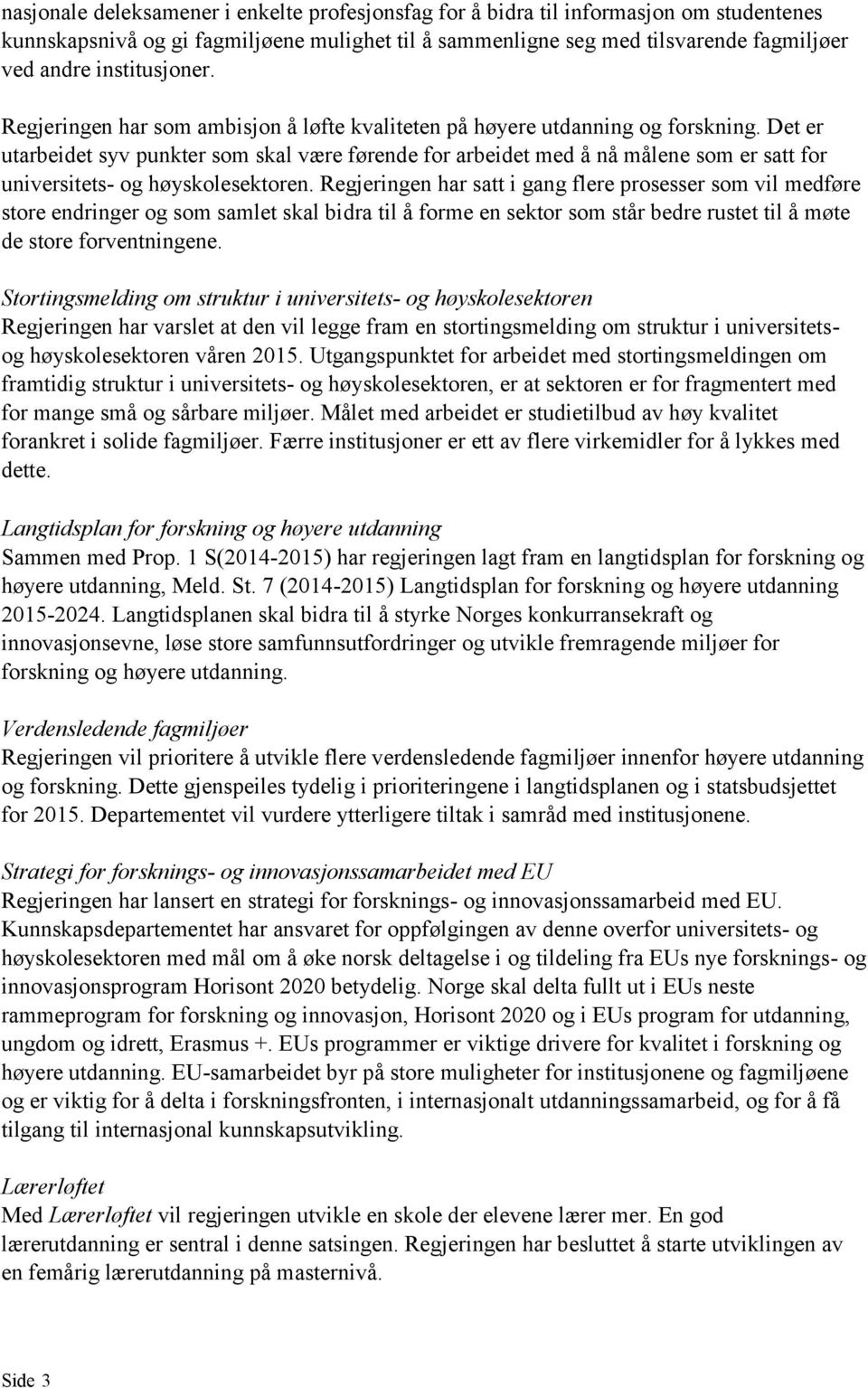 Det er utarbeidet syv punkter som skal være førende for arbeidet med å nå målene som er satt for universitets- og høyskolesektoren.