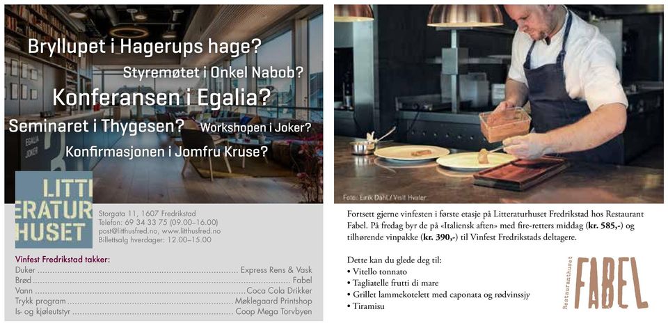 .. Coop Mega Torvbyen Fortsett gjerne vinfesten i første etasje på Litteraturhuset Fredrikstad hos Restaurant Fabel.