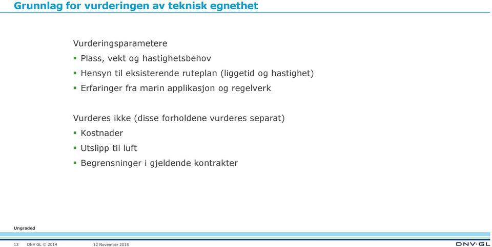 Erfaringer fra marin applikasjon og regelverk Vurderes ikke (disse forholdene