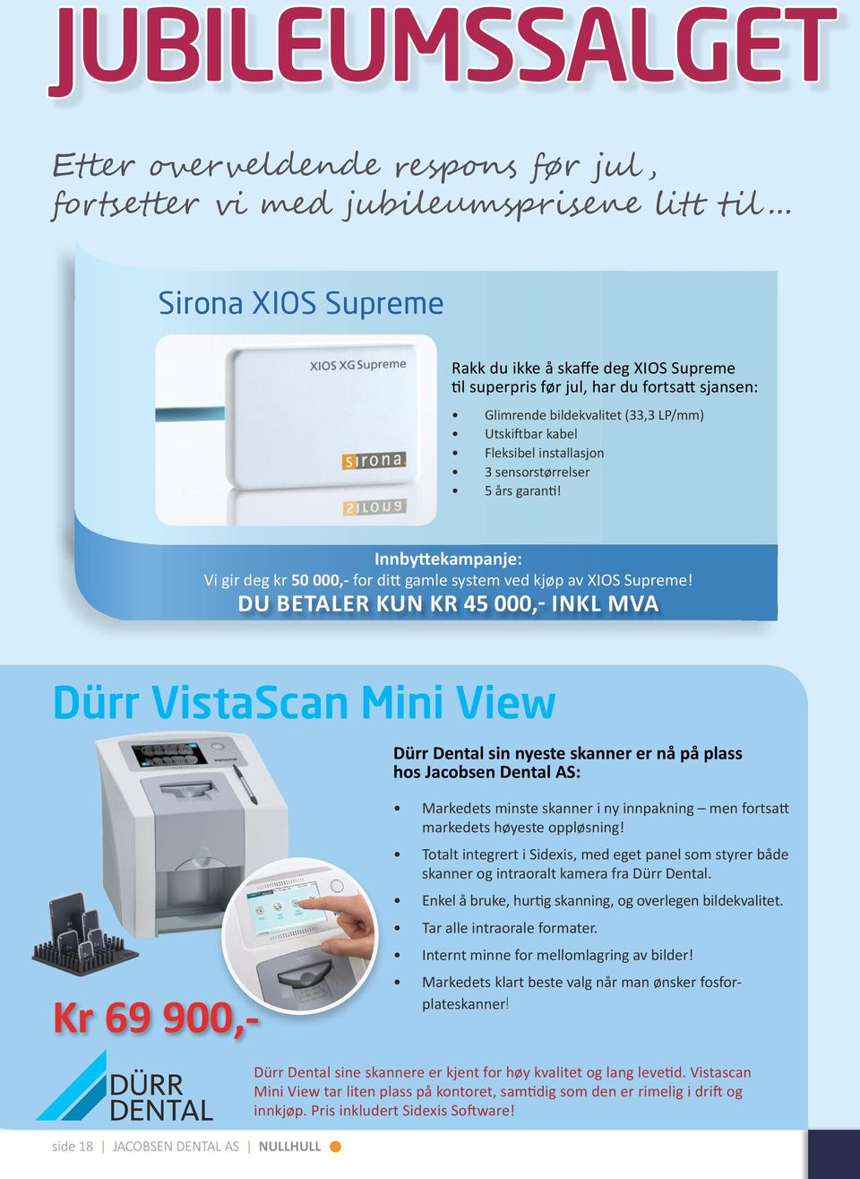 sensorstørrelser 5 års garanti! Innbyttekampanje: Vi gir deg kr 50 000,- for ditt gamle system ved kjøp av XIOS Supreme!