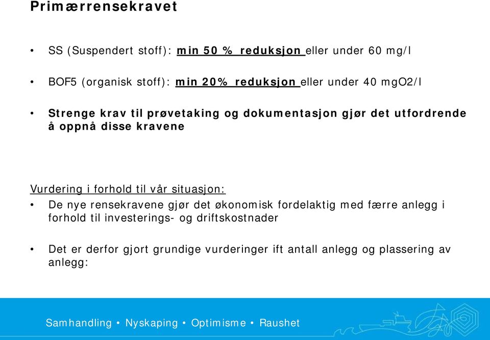 kravene Vurdering i forhold til vår situasjon: De nye rensekravene gjør det økonomisk fordelaktig med færre anlegg i