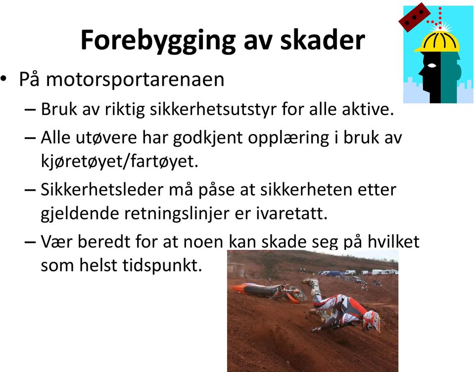 Alle utøvere har godkjent opplæring i bruk av kjøretøyet/fartøyet.