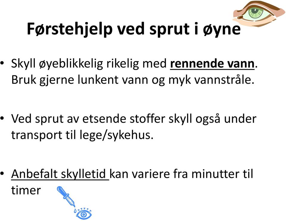 Ved sprut av etsende stoffer skyll også under transport til