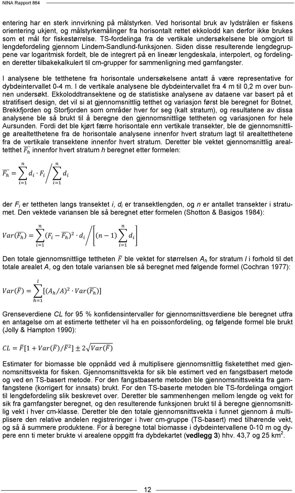 TS-fordelinga fra de vertikale undersøkelsene ble omgjort til lengdefordeling gjennom Lindem-Sandlund-funksjonen.