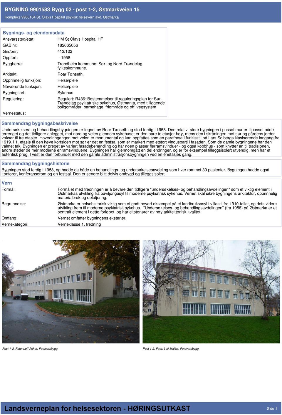 Sykehus Sammendrag bygningsbeskrivelse Regulert: R436: Bestemmelser til reguleringsplan for Sør- Trøndelag psykiatriske sykehus, Østmarka, med tilliggende boligområder, barnehage, friområde og off.
