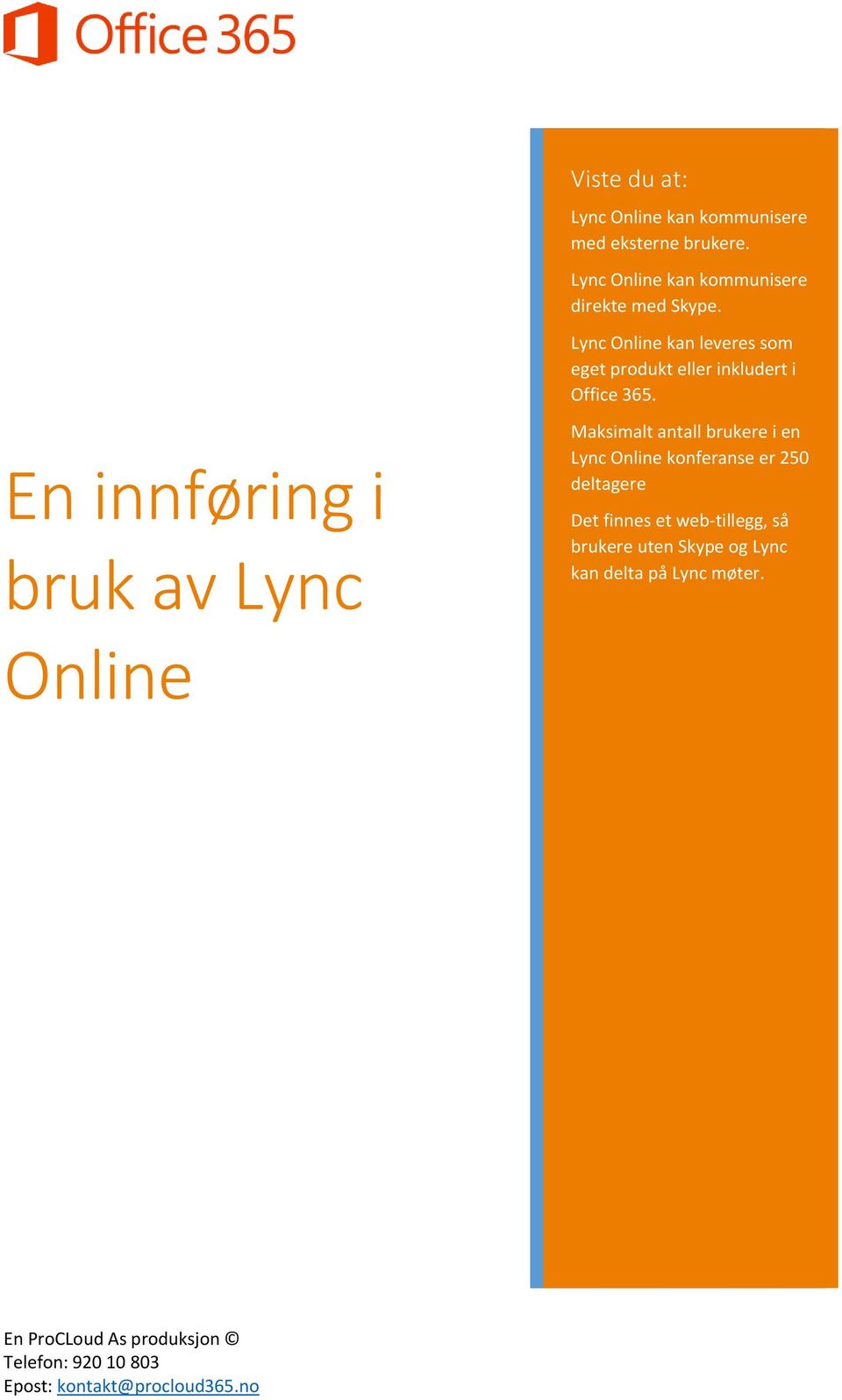 Lync Online kan leveres som eget produkt eller inkludert i Office 365.