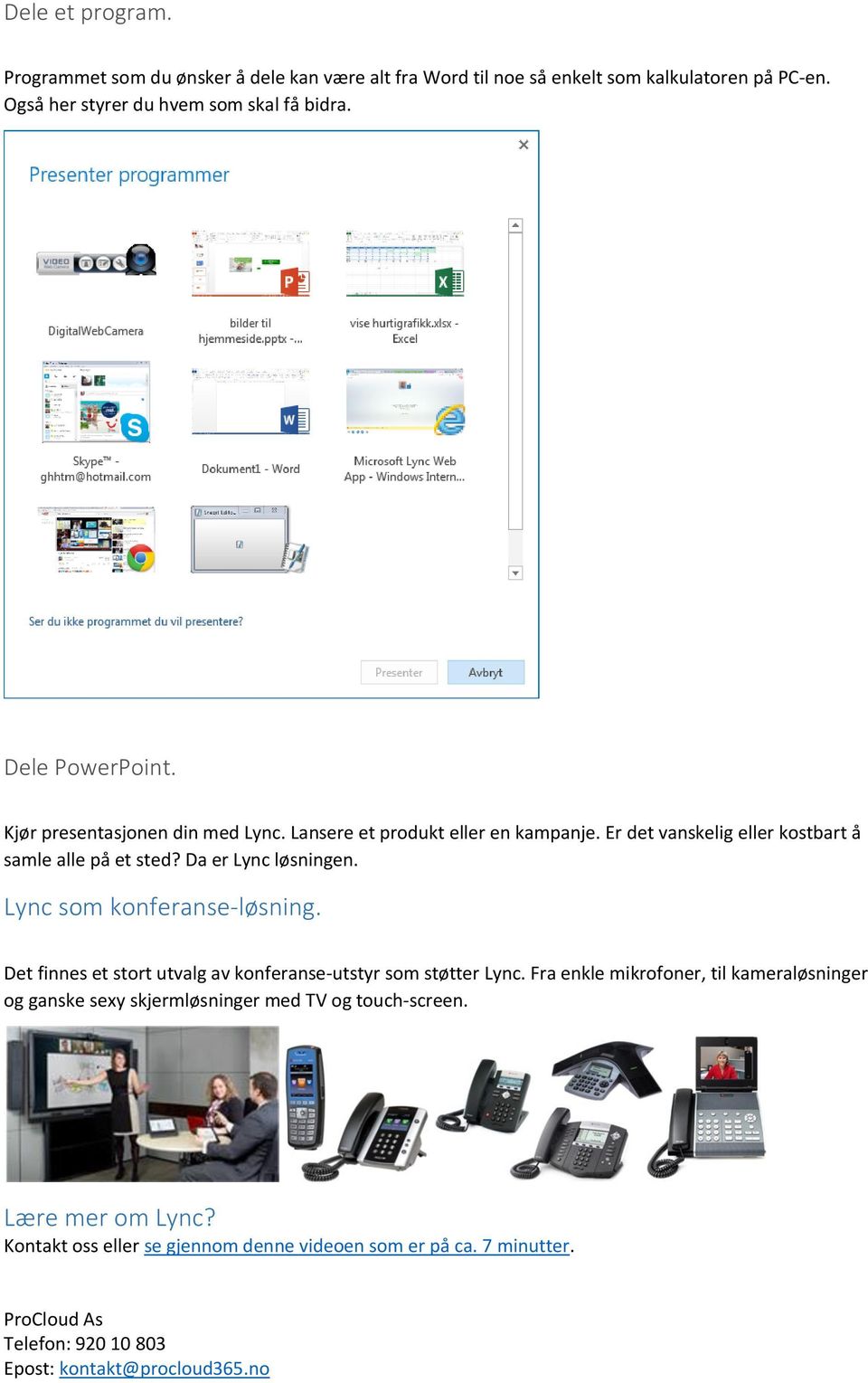 Er det vanskelig eller kostbart å samle alle på et sted? Da er Lync løsningen. Lync som konferanse-løsning.