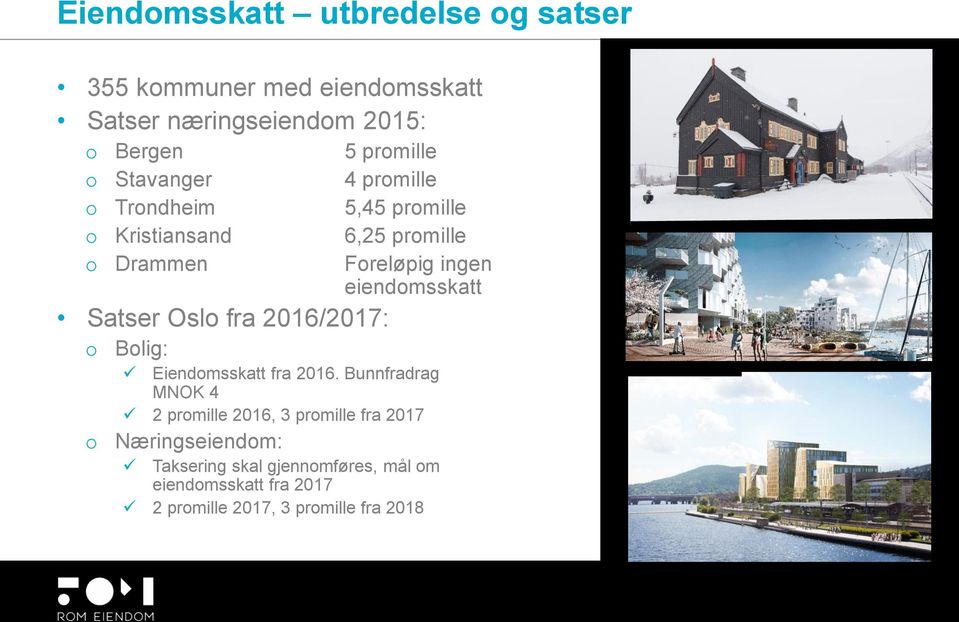 Satser Oslo fra 2016/2017: o o Bolig: Eiendomsskatt fra 2016.