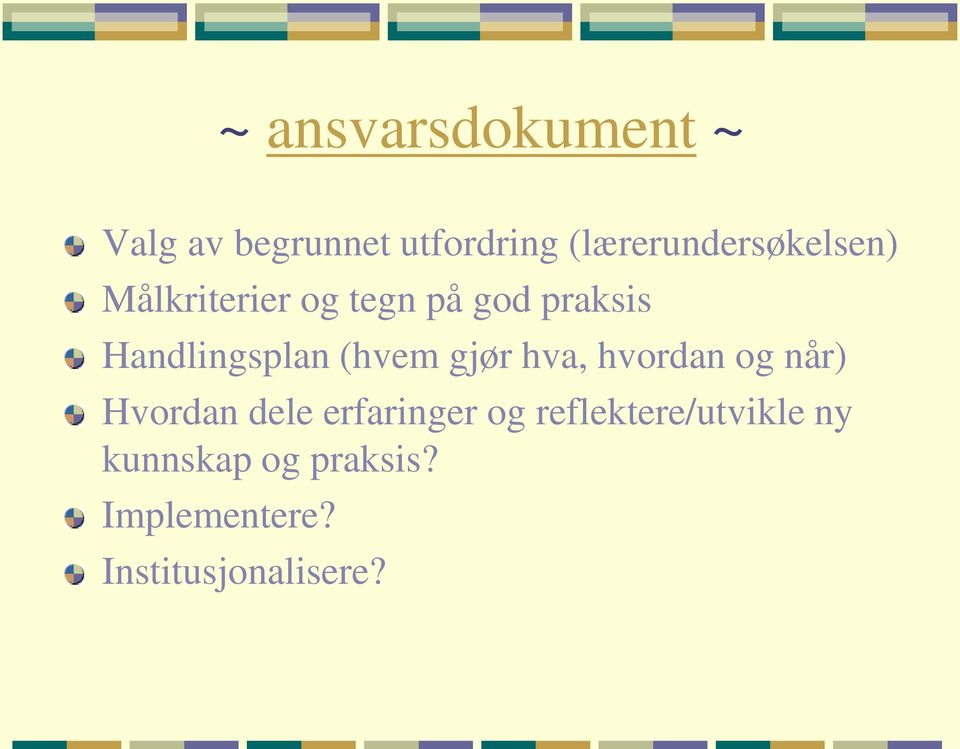 Handlingsplan (hvem gjør hva, hvordan og når) Hvordan dele