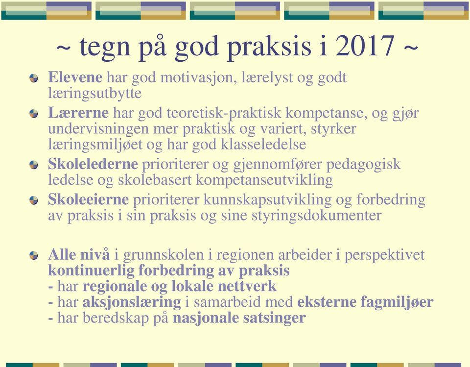 Skoleeierne prioriterer kunnskapsutvikling og forbedring av praksis i sin praksis og sine styringsdokumenter Alle nivå i grunnskolen i regionen arbeider i