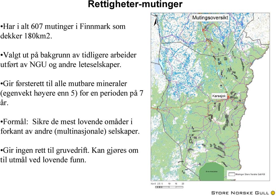 Gir førsterett til alle mutbare mineraler (egenvekt høyere enn 5) for en perioden på 7 år.