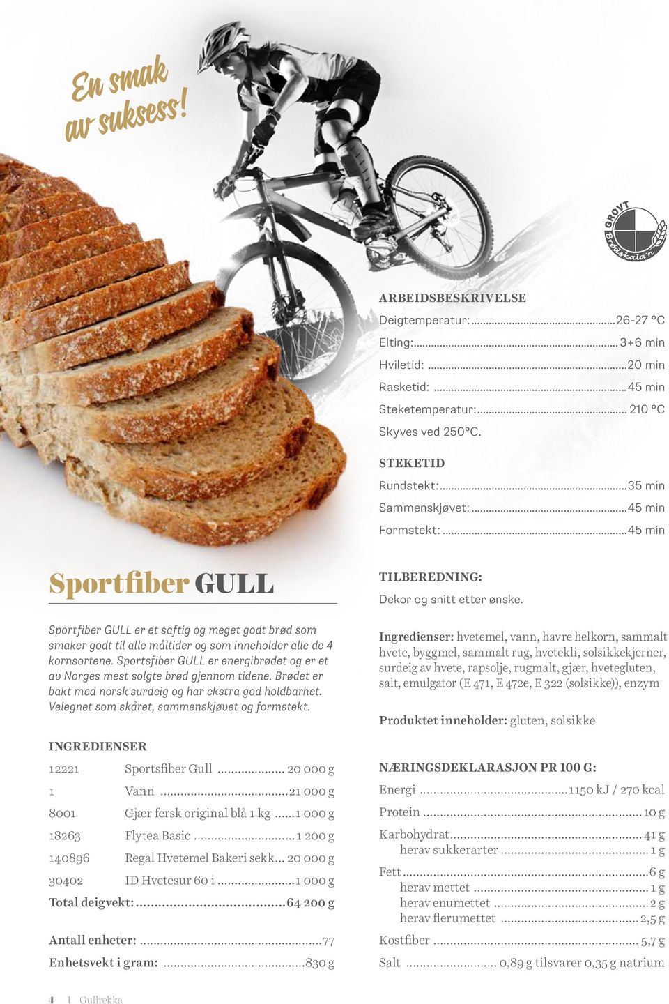 Sportsfiber GULL er energibrødet og er et av Norges mest solgte brød gjennom tidene. Brødet er bakt med norsk surdeig og har ekstra god holdbarhet. Velegnet som skåret, sammenskjøvet og formstekt.