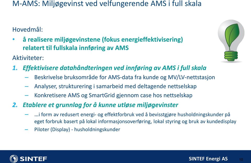 deltagende nettselskap Konkretisere AMS og SmartGrid gjennom case hos nettselskap 2.