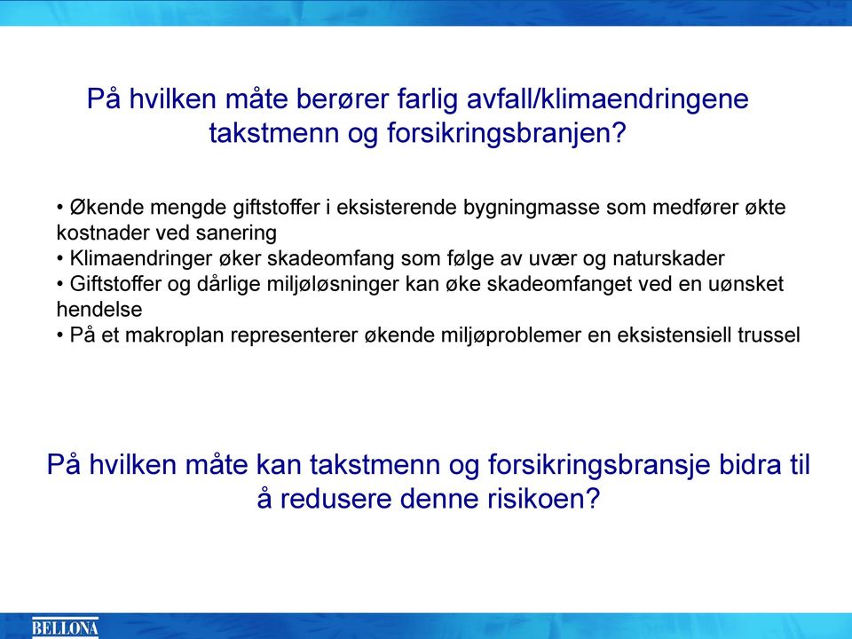 skadeomfang som følge av uvær og naturskader Giftstoffer og dårlige miljøløsninger kan øke skadeomfanget ved en uønsket