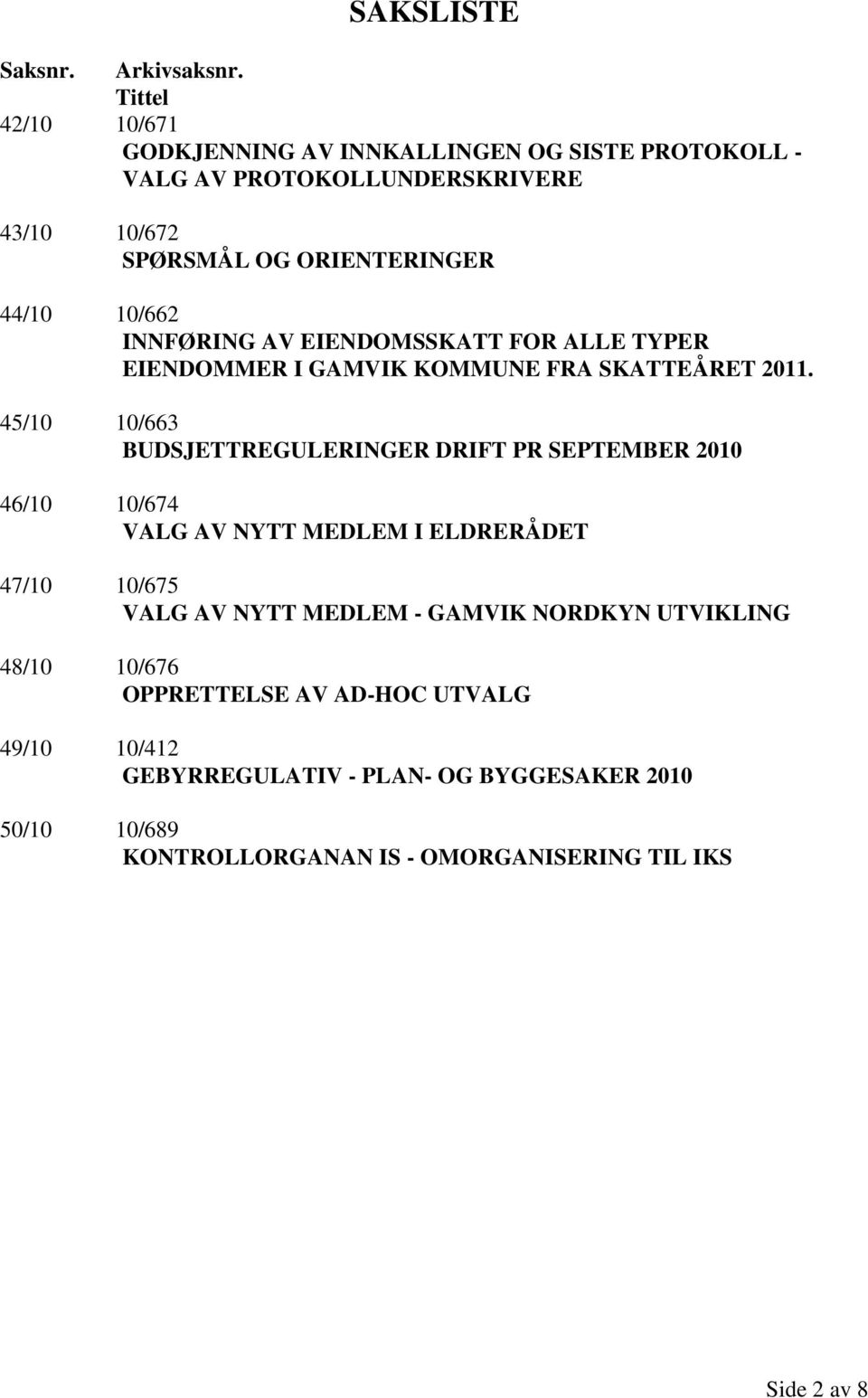 10/662 INNFØRING AV EIENDOMSSKATT FOR ALLE TYPER EIENDOMMER I GAMVIK KOMMUNE FRA SKATTEÅRET 2011.